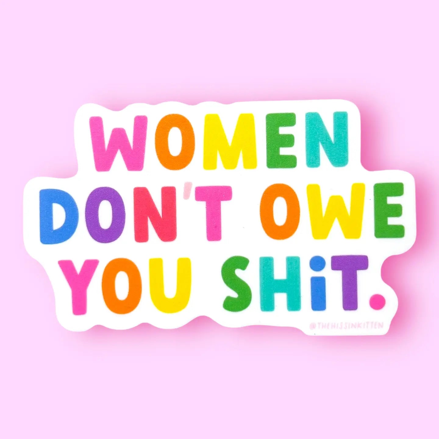 Women Don’t Owe You Shit Sticker
