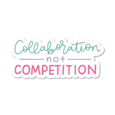 Collaboration Not Competition Sticker