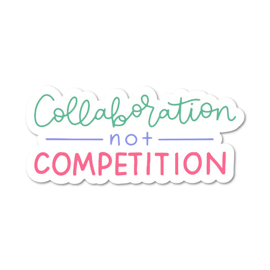 Collaboration Not Competition Sticker