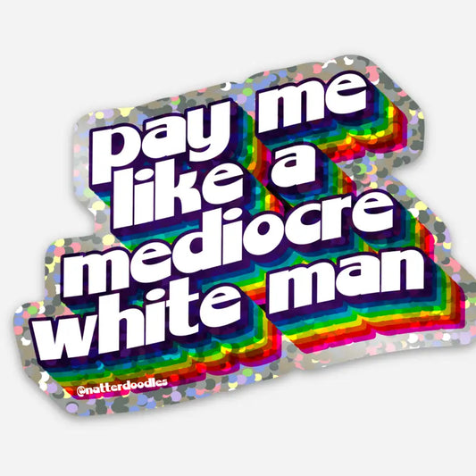 "pay me like a mediocre white man" holographic sticker with rainbow shadows
