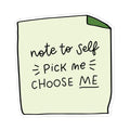Note To Self: Pick Me, Choose Me Sticker