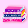 I Won't Be Remembered As A Woman Who Kept Her Mouth Shut Sticker