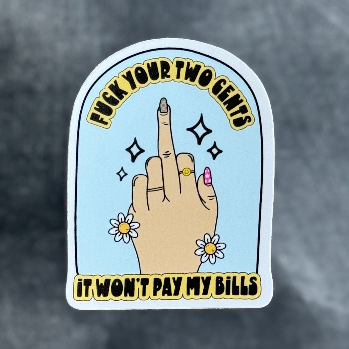 Fuck Your Two Cents It Won't Pay My Bills Sticker