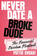 Never Date a Broke Dude by Patty Ehsaei