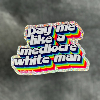 Pay Me Like a Mediocre White Man Sticker