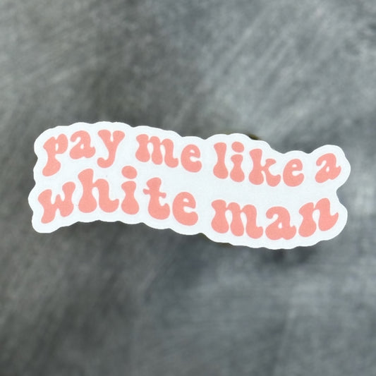Pay Me Like a White Man Sticker