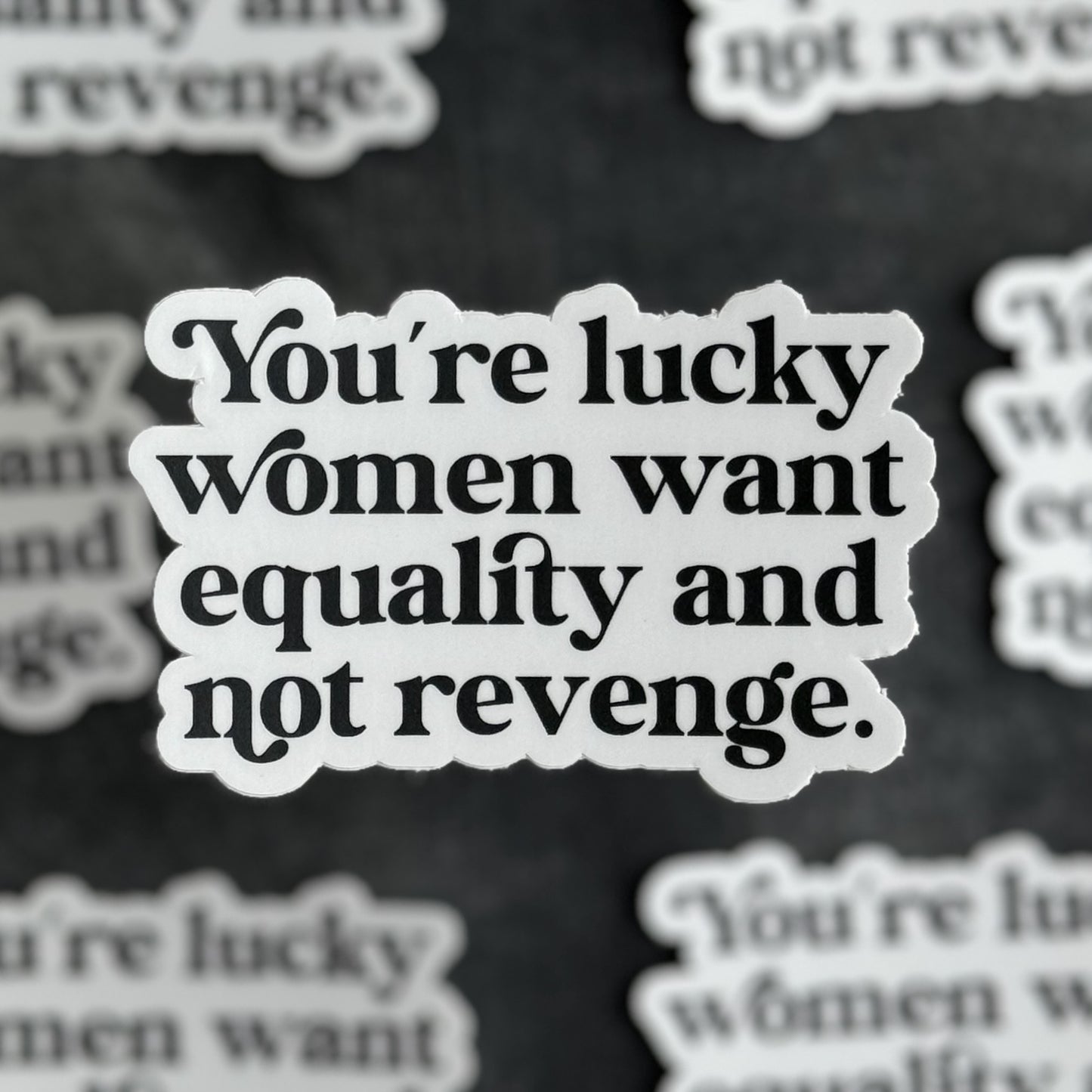 You're lucky women want equality and not revenge