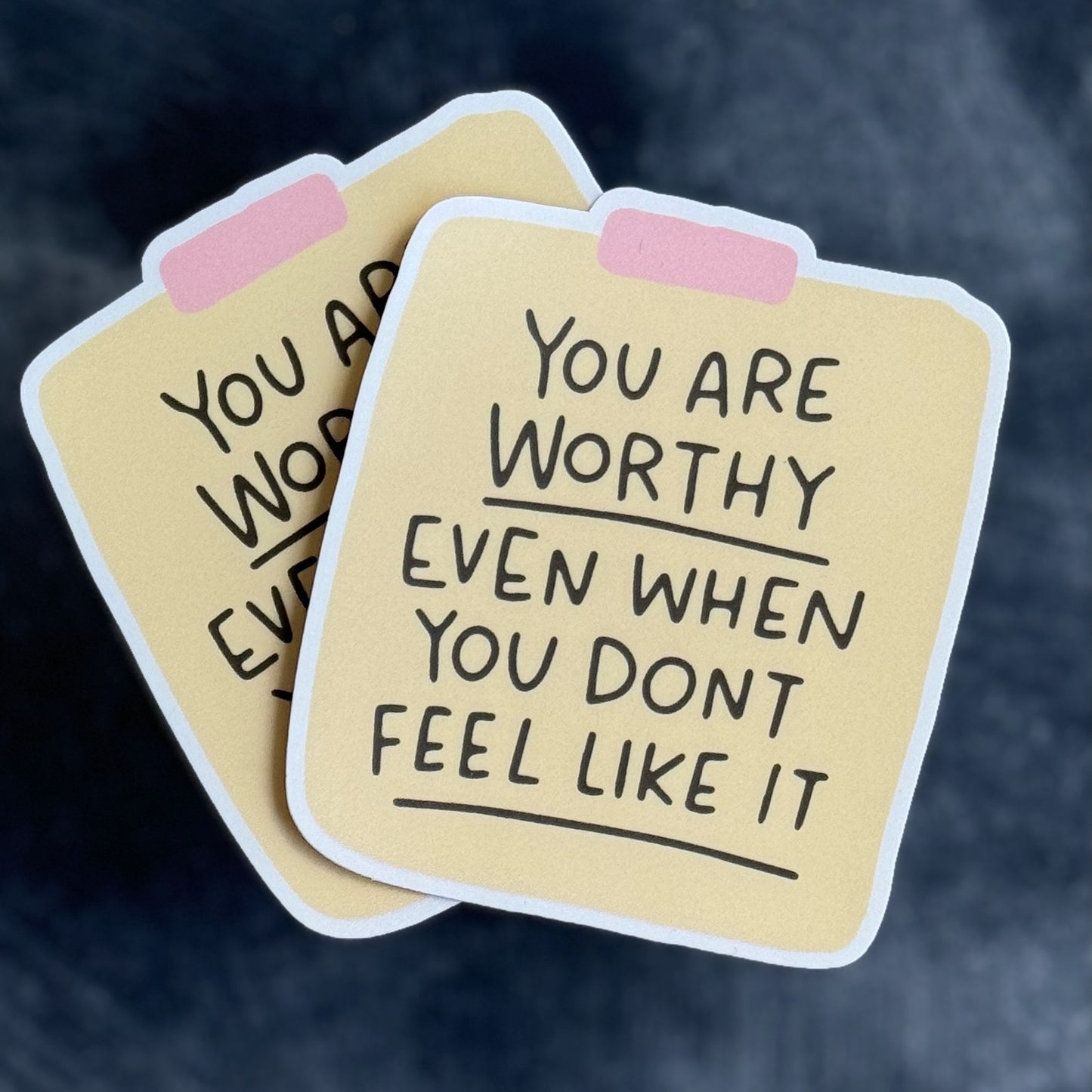 You Are Worthy Even When You Don't Feel Like It Sticker